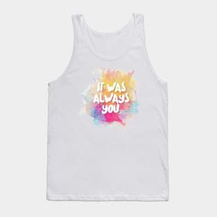 It Was Always You. Tank Top